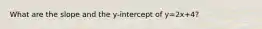 What are the slope and the y-intercept of y=2x+4?