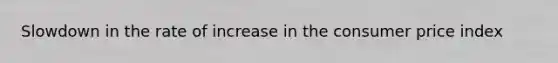 Slowdown in the rate of increase in the consumer price index