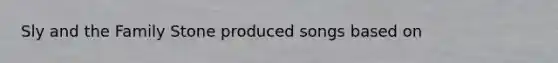 Sly and the Family Stone produced songs based on