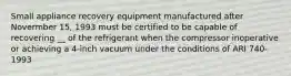 Small appliance recovery equipment manufactured after Novermber 15, 1993 must be certified to be capable of recovering __ of the refrigerant when the compressor inoperative or achieving a 4-inch vacuum under the conditions of ARI 740-1993