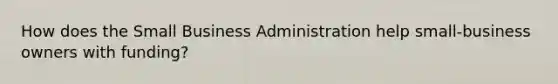 How does the Small Business Administration help small-business owners with funding?