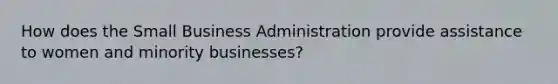 How does the Small Business Administration provide assistance to women and minority businesses?