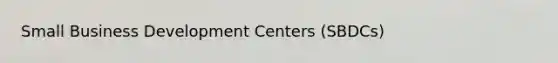 Small Business Development Centers (SBDCs)