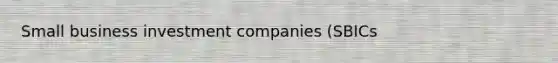 Small business investment companies (SBICs