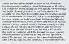 A small business owner decided to retire, so she offered her long-time employee a chance to buy the business for 1 million. She promised in writing to keep the offer open to him for 90 days and to give him enough time to secure financing once he accepted the offer. Over the next few days, the employee cashed out all his retirement accounts and took a second mortgage on his home to raise the funds to purchase the business. When he approached the business owner to discuss the details of the sale, she said that she changed her mind and was revoking her offer because she did not want to retire after all. Was the owner's revocation of her offer proper? A Yes, because it was an offer that could be revoked at will. B No, because the owner created an option contract by promising to keep the offer open for 90 days. C No, because the employee detrimentally relied on the offer. D No, because the offer constitutes a merchant's firm offer.