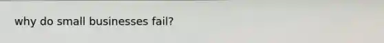 why do small businesses fail?