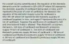 For a small country called Boxland, the equation of the domestic demand curve for cardboard is QD=200-2P where QD represents the domestic quantity of cardboard demanded, in tons, and P represents the price of a ton of cardboard. For Boxland, the equation of the domestic supply curve for cardboard is QS=-60+3P where QS represents the domestic quantity of cardboard supplied, in tons, and again P represents the price of a ton of cardboard. Suppose the world price of cardboard is 45 and international trade is allowed. Then Boxland's consumers demand a. 110 tons of cardboard and Boxland's producers supply 75 tons of cardboard. b. 110 tons of cardboard and Boxland's producers supply 96 tons of cardboard. c. 96 tons of cardboard and Boxland's producers supply 75 tons of cardboard. d. 96 tons of cardboard and Boxland's producers supply 96 tons of cardboard.