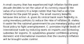 A small country that has experienced high inflation for the past decade decides to set the value of its currency equal to the value of a currency in a large nation that has had a very low inflation for the past 50 years. The small country benefits because this action: A. gives its central bank more flexibility in using monetary policies to reduce the rate of inflation. B. makes it easier for the national government to use monetary policy and fiscal policy to fight unemployment. C. promotes higher levels of international trade by reducing taxes on imports and increasing subsidies for exports. D. establishes greater confidence among domestic and international investors that the country's inflation will be brought under control.