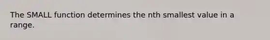 The SMALL function determines the nth smallest value in a range.