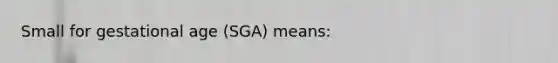 Small for gestational age (SGA) means: