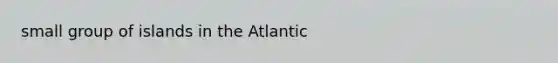 small group of islands in the Atlantic