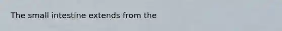 <a href='https://www.questionai.com/knowledge/kt623fh5xn-the-small-intestine' class='anchor-knowledge'>the small intestine</a> extends from the