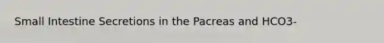 Small Intestine Secretions in the Pacreas and HCO3-