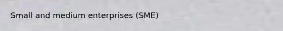 Small and medium enterprises (SME)