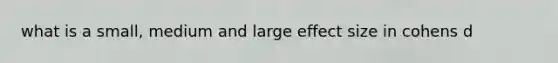 what is a small, medium and large effect size in cohens d