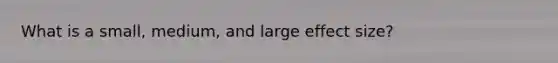 What is a small, medium, and large effect size?