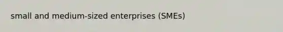 small and medium-sized enterprises (SMEs)