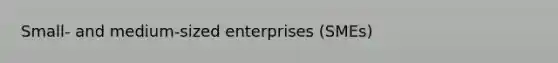 Small- and medium-sized enterprises (SMEs)