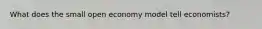 What does the small open economy model tell economists?