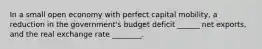 In a small open economy with perfect capital mobility, a reduction in the government's budget deficit ______ net exports, and the real exchange rate ________.