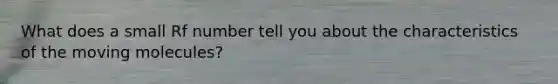 What does a small Rf number tell you about the characteristics of the moving molecules?