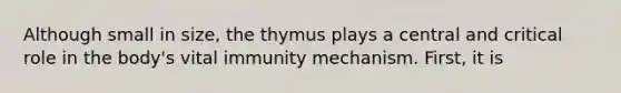 Although small in size, the thymus plays a central and critical role in the body's vital immunity mechanism. First, it is