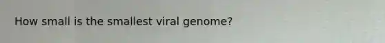 How small is the smallest viral genome?