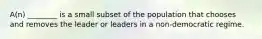 A(n) ________ is a small subset of the population that chooses and removes the leader or leaders in a non-democratic regime.