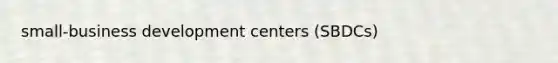 small-business development centers (SBDCs)