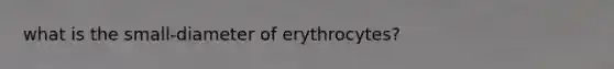 what is the small-diameter of erythrocytes?