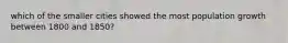 which of the smaller cities showed the most population growth between 1800 and 1850?