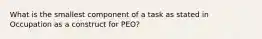 What is the smallest component of a task as stated in Occupation as a construct for PEO?