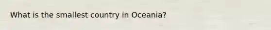 What is the smallest country in Oceania?