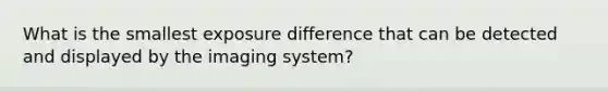 What is the smallest exposure difference that can be detected and displayed by the imaging system?