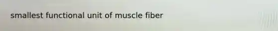 smallest functional unit of muscle fiber