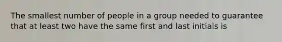 The smallest number of people in a group needed to guarantee that at least two have the same first and last initials is