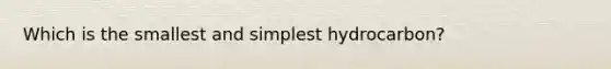 Which is the smallest and simplest hydrocarbon?