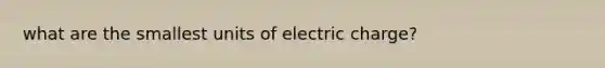 what are the smallest units of electric charge?