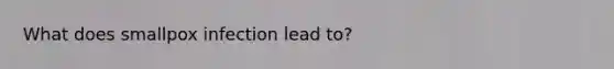 What does smallpox infection lead to?