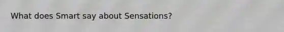 What does Smart say about Sensations?