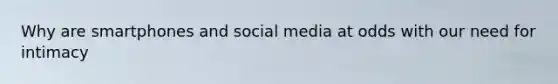 Why are smartphones and social media at odds with our need for intimacy