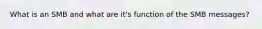 What is an SMB and what are it's function of the SMB messages?