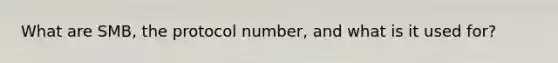 What are SMB, the protocol number, and what is it used for?