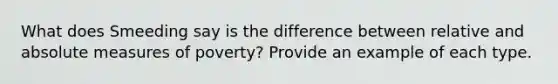 What does Smeeding say is the difference between relative and absolute measures of poverty? Provide an example of each type.