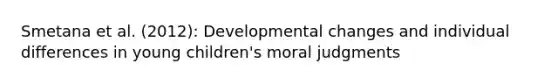 Smetana et al. (2012): Developmental changes and individual differences in young children's moral judgments