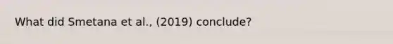 What did Smetana et al., (2019) conclude?