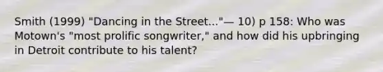 Smith (1999) "Dancing in the Street..."— 10) p 158: Who was Motown's "most prolific songwriter," and how did his upbringing in Detroit contribute to his talent?