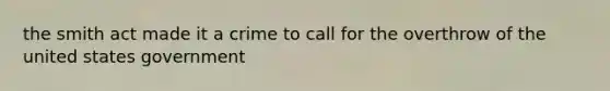 the smith act made it a crime to call for the overthrow of the united states government