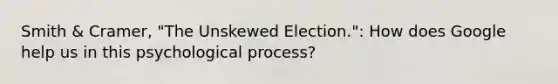 Smith & Cramer, "The Unskewed Election.": How does Google help us in this psychological process?