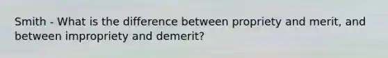 Smith - What is the difference between propriety and merit, and between impropriety and demerit?